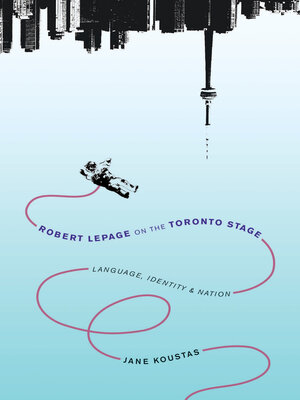 cover image of Robert Lepage on the Toronto Stage